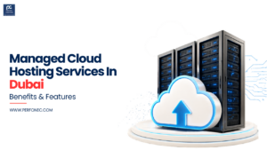 Managed Cloud Hosting Services in Dubai – Benefits & Features
