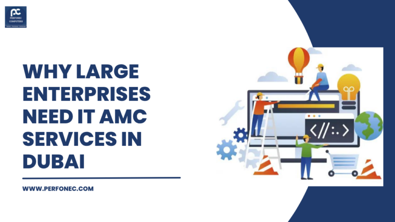 Why Large Enterprises Need IT AMC Services in Dubai: Complete Guide by Perfonec Computers