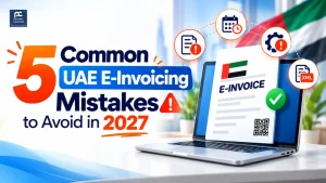 5 Common UAE E-Invoicing Mistakes to Avoid in 2027
